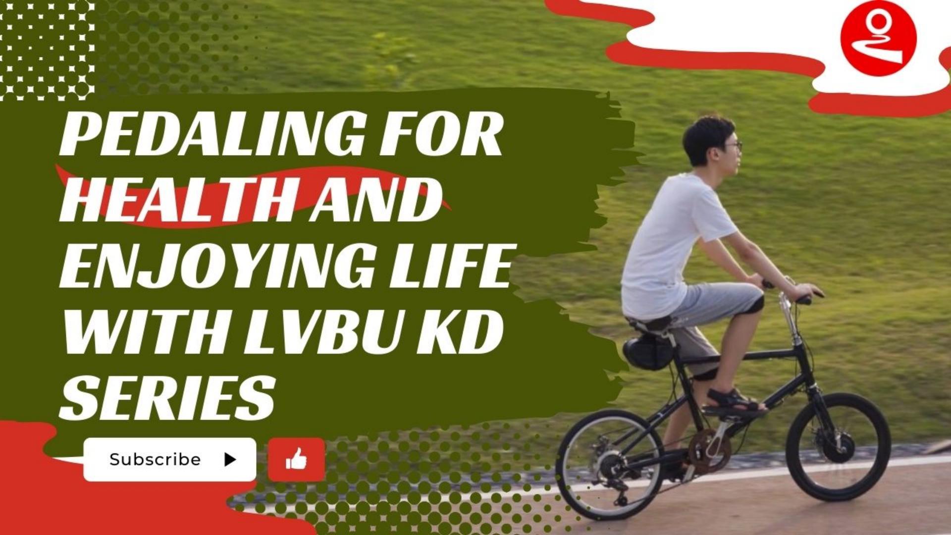 Pedaling for Health and Enjoying Life with Lvbu KD Series.
