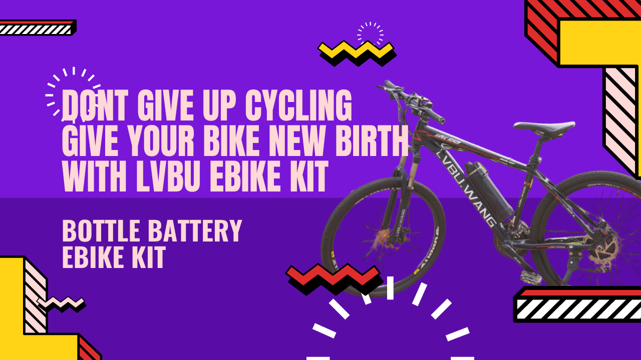 Bottle Battery Ebike Kit ‖ Don't Give Up on Cycling! Give Your Bike New Birth with LVBU Ebike Kit