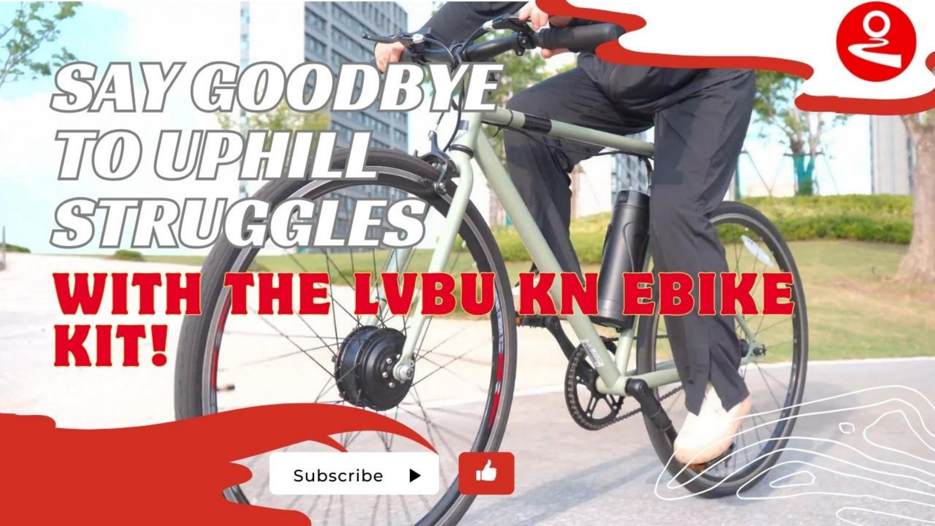 Say Goodbye to Uphill Struggles with the LVBU KN Ebike Kit!