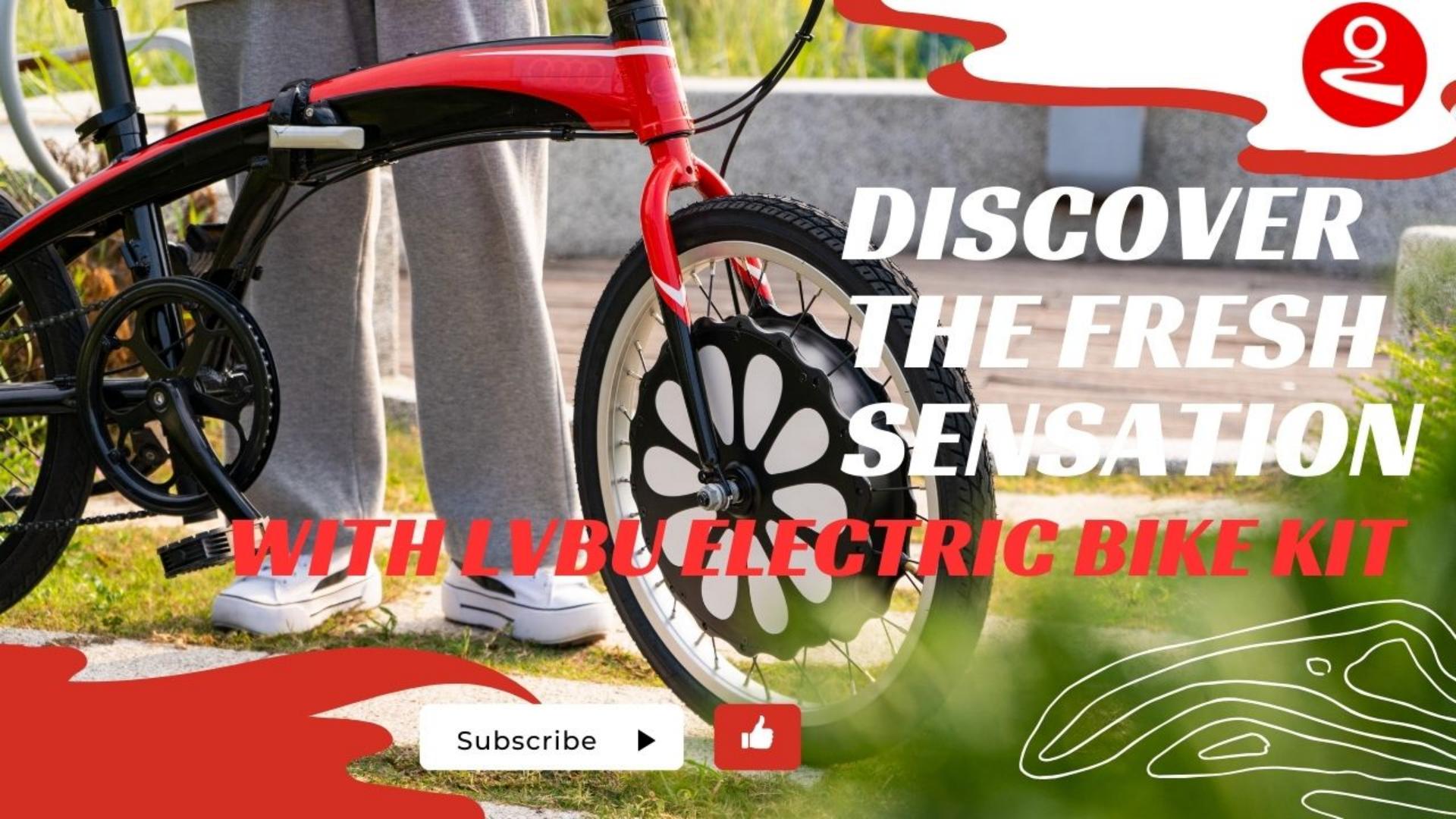 Discover the Fresh Sensation with LVBU Electric Bike Kit